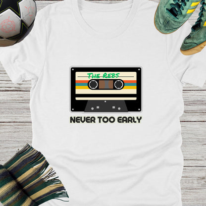 Never Too Early For The Rebs Celtic Fans T-Shirt | Lightweight Unisex Bella Canvas 3001 tee