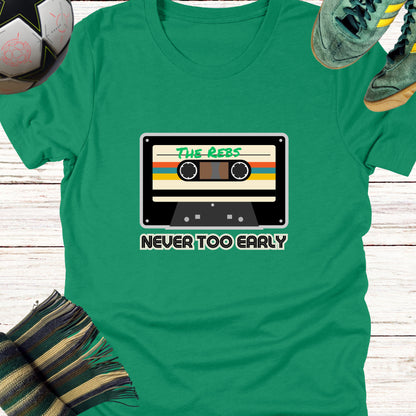 Never Too Early For The Rebs Celtic Fans T-Shirt | Lightweight Unisex Bella Canvas 3001 tee