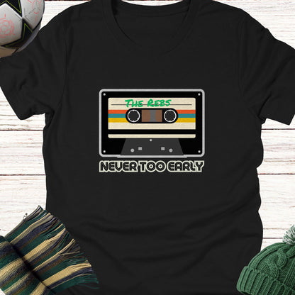 Never Too Early For The Rebs T-Shirt | Lightweight Unisex tee