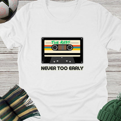 Never Too Early For The Rebs T-Shirt | Lightweight Unisex tee